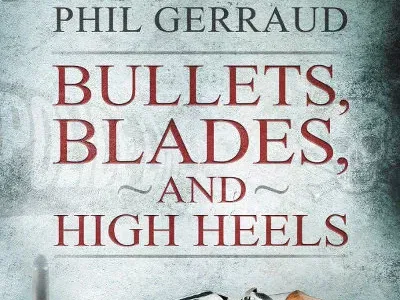 Bullets, Blades, and High Heels by Phil Gerraud