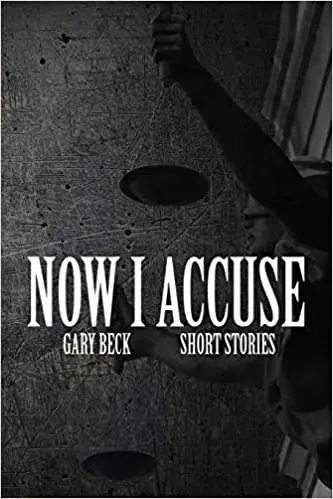 Now I Accuse by Gary Beck